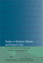 Studies in Mishnaic Hebrew and Related Fields: Proceedings of the Yale Symposium on Mishnaic Hebrew, May 2014.